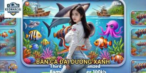Bắn Cá Đại Dương Xanh Kèo nhà cái gift - Khám Phá Biển Cả Bao La Vô Tận