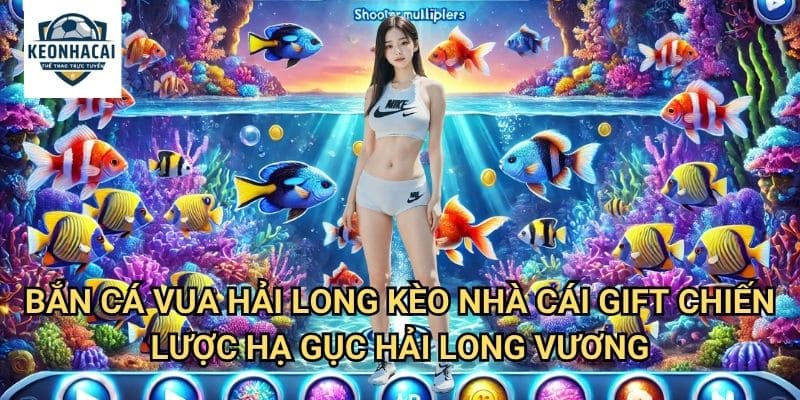 Bắn Cá Vua Hải Long Kèo nhà cái gift - Đối Đầu Với Chúa Tể Đại Dương 3 Bắn Cá Vua Hải Long Kèo nhà cái gift - Chiến Lược Hạ Gục Hải Long Vương