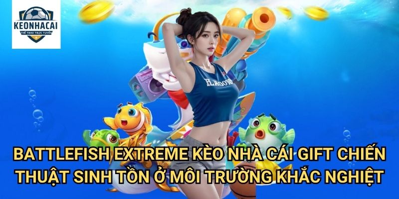 Battlefish Extreme Kèo nhà cái gift - Cuộc Chiến Cá Mập Khốc Liệt Tột Độ 3 Battlefish Extreme Kèo nhà cái gift - Chiến Thuật Sinh Tồn Trong Môi Trường Khắc Nghiệt