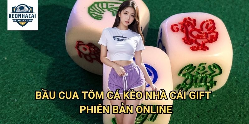 Bầu cua tôm cá Kèo nhà cái gift - Game Tết truyền thống online hấp dẫn 3 Bầu cua tôm cá Kèo nhà cái gift phiên bản online