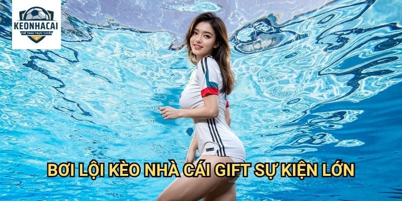 Bơi lội Kèo nhà cái gift - Swimming betting với odds cạnh tranh 3 Bơi lội Kèo nhà cái gift sự kiện lớn