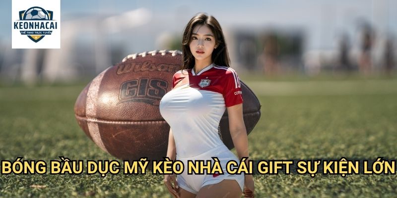 Bóng bầu dục Mỹ Kèo nhà cái gift - NFL betting với nhiều lựa chọn cược hấp dẫn 3 Bóng bầu dục Mỹ Kèo nhà cái gift sự kiện lớn