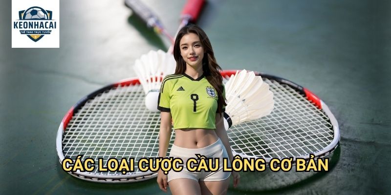 Cầu lông Kèo nhà cái gift - Cá cược badminton với odds minh bạch 2 Các loại cược cầu lông cơ bản
