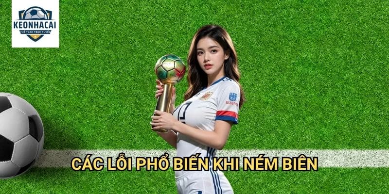 Lỗi khi ném biên Kèo nhà cái gift - Quy định ném biên đúng kỹ thuật 2 Các lỗi phổ biến khi ném biên