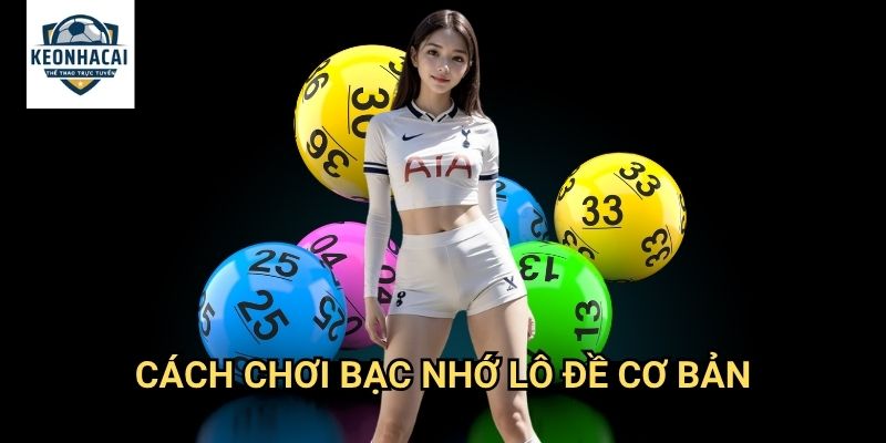 Bạc nhớ lô đề Kèo nhà cái gift - Trò chơi số truyền thống với công nghệ hiện đại 2 Cách chơi bạc nhớ lô đề cơ bản