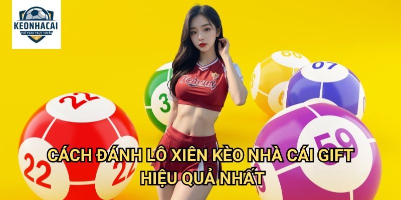 Cách đánh lô xiên Kèo nhà cái gift - Chiến lược tối ưu cho người chơi thông minh 3 Cách đánh lô xiên Kèo nhà cái gift hiệu quả nhất