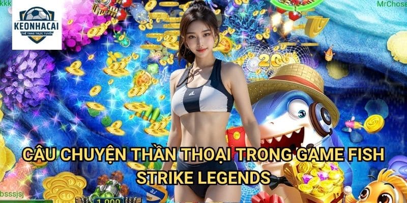 Fish Strike Legends Kèo nhà cái gift - Trở Thành Huyền Thoại Bắn Cá Vĩ Đại 2 Câu Chuyện Thần Thoại Trong Game Fish Strike Legends