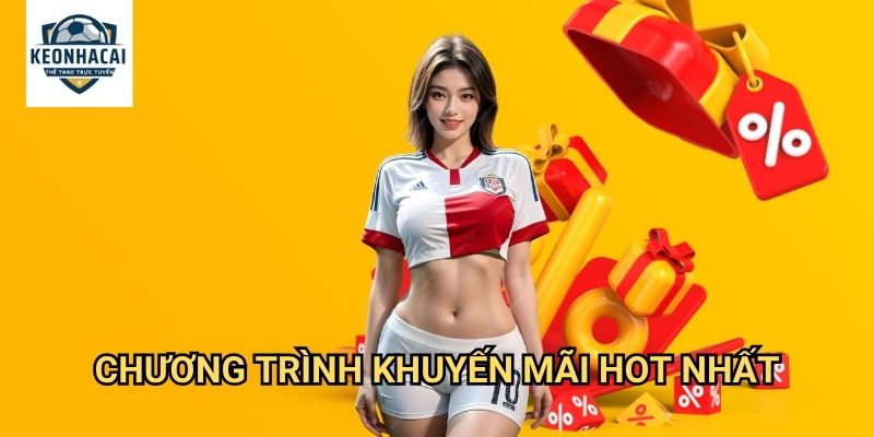 Khuyến mãi Kèo nhà cái gift - Ưu đãi khủng cập nhật hàng tuần 2 Chương trình khuyến mãi hot nhất