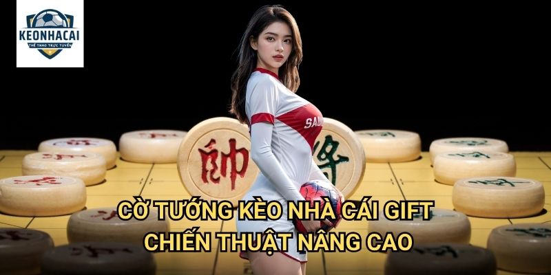 Cờ tướng Kèo nhà cái gift - Chinese chess với tỷ lệ cược minh bạch 3 Cờ tướng Kèo nhà cái gift chiến thuật nâng cao