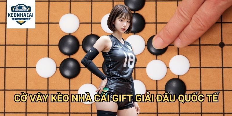 Cờ vây Kèo nhà cái gift - Go betting với tỷ lệ cược thông minh nhất 3 Cờ vây Kèo nhà cái gift giải đấu quốc tế