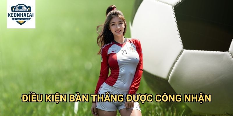 Bàn thắng hợp lệ là gì Kèo nhà cái gift - Tiêu chí công nhận bàn thắng chính thức 2 Điều kiện bàn thắng được công nhận