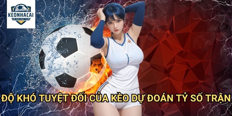 Kèo Dự đoán tỷ số trận Kèo nhà cái gift - Thách Thức Cao Nhất Cho Chuyên Gia 2 Độ Khó Tuyệt Đối Của Kèo Dự đoán tỷ số trận