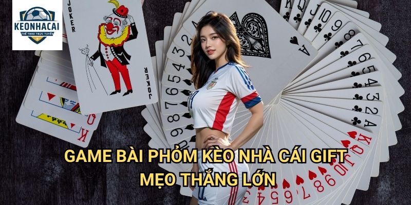 Game bài Phỏm Kèo nhà cái gift - Trò chơi bài hấp dẫn với tỷ lệ thắng cao 3 Game bài Phỏm Kèo nhà cái gift mẹo thắng lớn