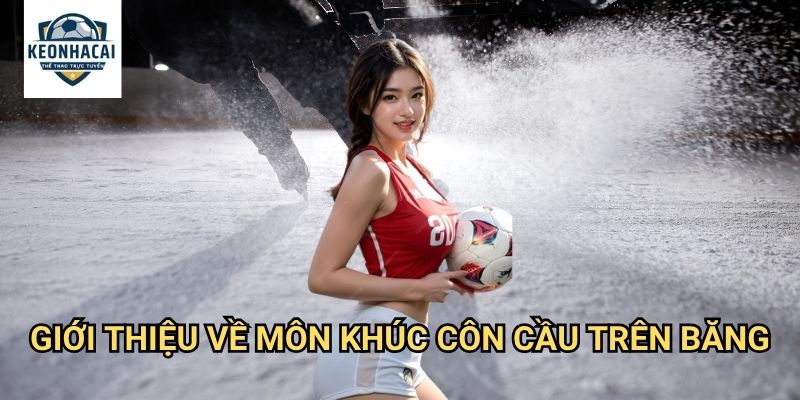 Khúc côn cầu trên băng Kèo nhà cái gift - Cá cược thể thao mùa đông với tốc độ và kịch tính 2 Giới thiệu về môn khúc côn cầu trên băng