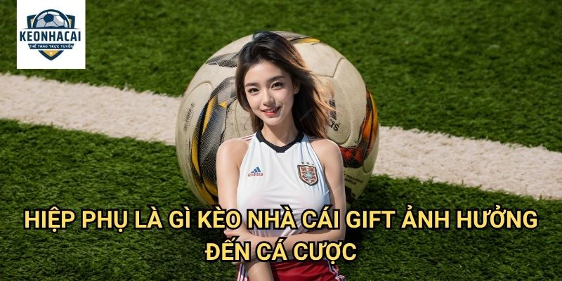 Hiệp phụ là gì Kèo nhà cái gift - Giải thích chi tiết về thời gian bù giờ 3 Hiệp phụ là gì Kèo nhà cái gift ảnh hưởng đến cá cược