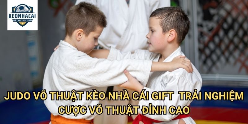 Judo võ thuật Kèo nhà cái gift - Cá cược võ thuật Nhật Bản với tinh thần samurai 3 Judo võ thuật Kèo nhà cái gift - Trải nghiệm cược võ thuật đỉnh cao
