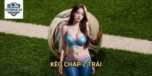 Kèo chấp 2 trái Kèo nhà cái gift - Đỉnh Cao Nghệ Thuật Soi Kèo Châu Á