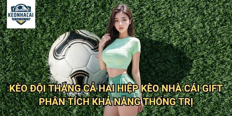 Kèo đội thắng cả hai hiệp Kèo nhà cái gift - Thử Thách Sự Thống Trị Tuyệt Đối 3 Kèo đội thắng cả hai hiệp Kèo nhà cái gift - Phân Tích Khả Năng Thống Trị