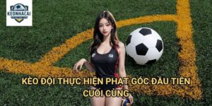 Kèo đội thực hiện phạt góc đầu tiên/cuối cùng Kèo nhà cái gift - Dự Đoán Những Khoảnh Khắc Đặc Biệt