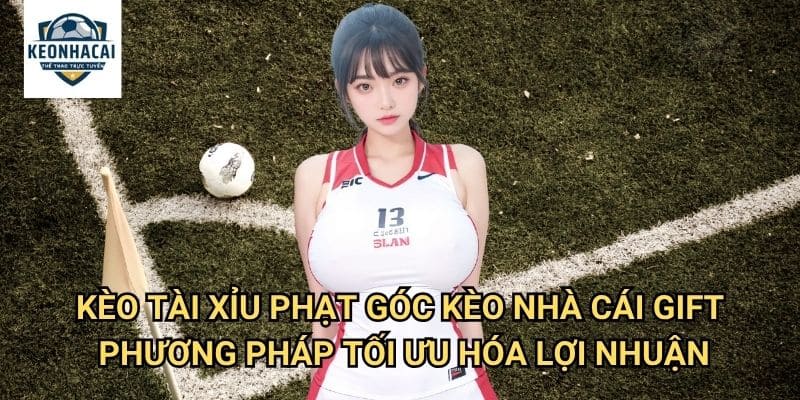 Kèo tài xỉu phạt góc Kèo nhà cái gift - Khám Phá Thế Giới Corner Kick Đa Dạng 3 Kèo tài xỉu phạt góc Kèo nhà cái gift - Phương Pháp Tối Ưu Hóa Lợi Nhuận
