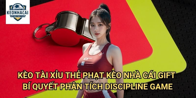 Kèo tài xỉu thẻ phạt Kèo nhà cái gift - Làm Chủ Nghệ Thuật Dự Đoán Kỷ Luật 3 Kèo tài xỉu thẻ phạt Kèo nhà cái gift - Bí Quyết Phân Tích Discipline Game