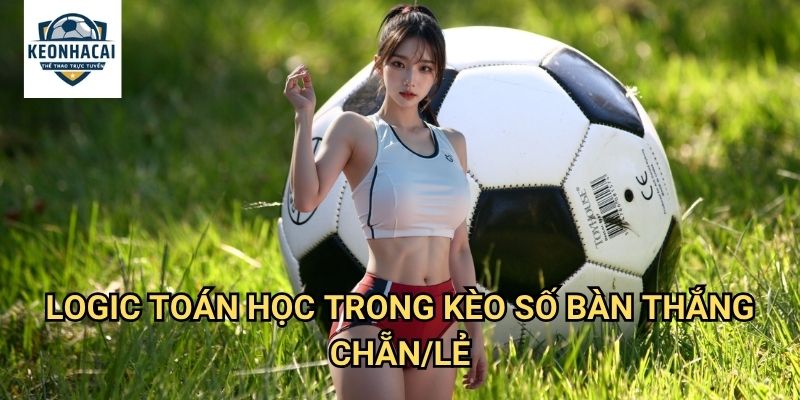 Kèo số bàn thắng chẵn/lẻ Kèo nhà cái gift - Nghệ Thuật Dự Đoán Theo Toán Học 2 Logic Toán Học Trong Kèo số bàn thắng chẵn/lẻ