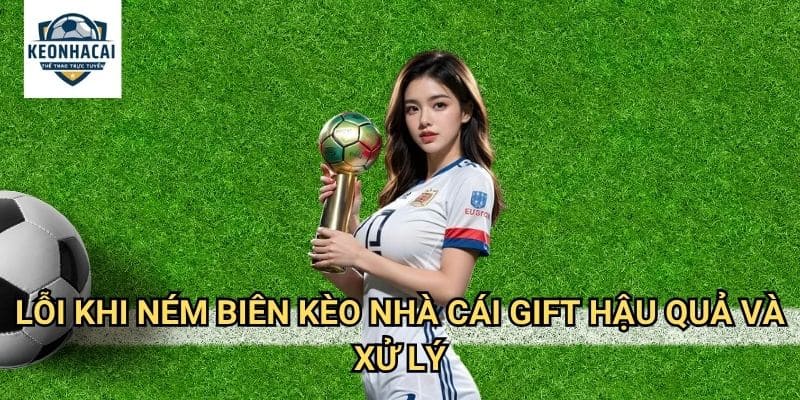 Lỗi khi ném biên Kèo nhà cái gift - Quy định ném biên đúng kỹ thuật 3 Lỗi khi ném biên Kèo nhà cái gift hậu quả và xử lý
