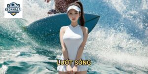 Lướt sóng Kèo nhà cái gift - Cá cược thể thao biển với tinh thần tự do