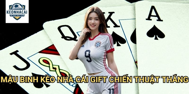 Mậu binh Kèo nhà cái gift - Game bài xếp 13 lá với tỷ lệ thưởng hấp dẫn 3 Mậu binh Kèo nhà cái gift chiến thuật thắng