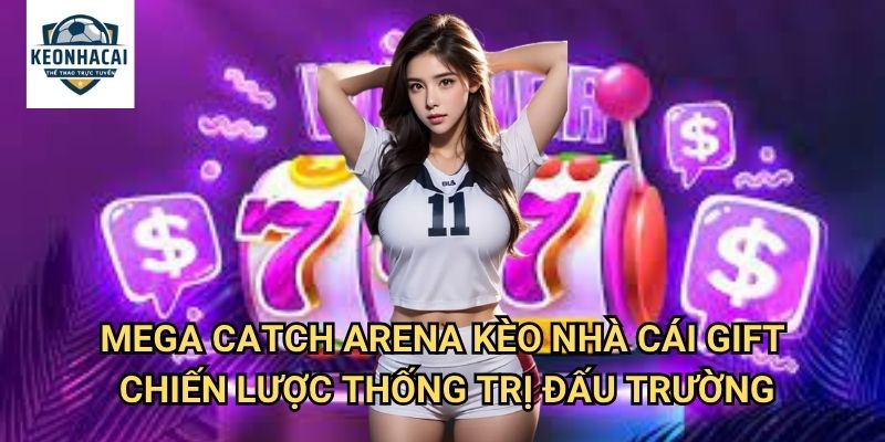 Mega Catch Arena Kèo nhà cái gift - Đấu Trường Bắt Cá Khổng Lồ Thế Giới 3 Mega Catch Arena Kèo nhà cái gift - Chiến Lược Thống Trị Đấu Trường