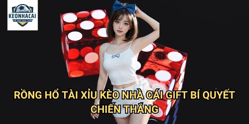 Rồng Hổ Tài Xỉu Kèo nhà cái gift - Game bài kết hợp độc đáo và thú vị 3 Rồng Hổ Tài Xỉu Kèo nhà cái gift bí quyết chiến thắng