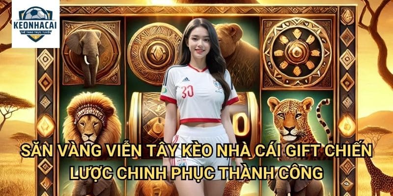 Săn Vàng Viễn Tây Kèo nhà cái gift - Cuộc Phiêu Lưu Tìm Kho Báu Miền Tây Hoang Dã 3 Săn Vàng Viễn Tây Kèo nhà cái gift - Chiến Lược Chinh Phục Thành Công