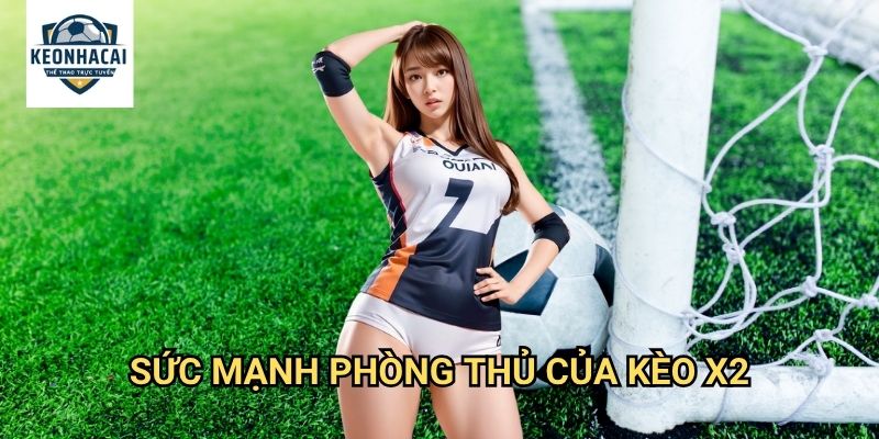 Kèo X2 Kèo nhà cái gift - Lá Chắn Thép Cho Đội Khách Mạnh 2 Sức Mạnh Phòng Thủ Của Kèo X2