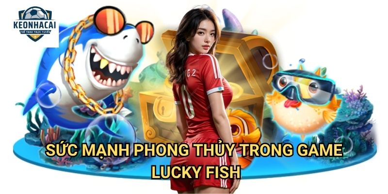 Lucky Fish Kèo nhà cái gift - Mang Vận May Từ Những Chú Cá Thần Tài 2 Sức Mạnh Phong Thủy Trong Game Lucky Fish