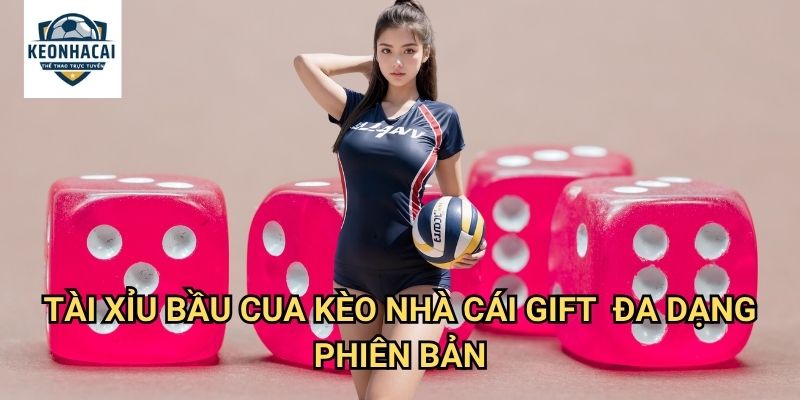 Tài xỉu bầu cua Kèo nhà cái gift - Game casino số 1 với tỷ lệ thắng cực cao 3 Tài xỉu bầu cua Kèo nhà cái gift đa dạng phiên bản