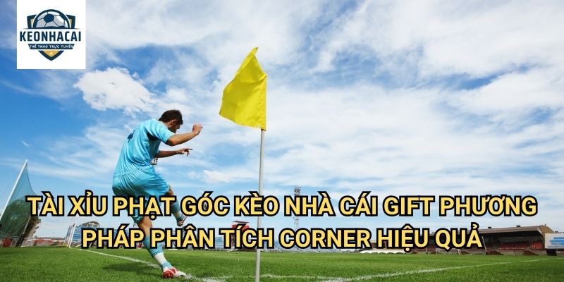 Tài xỉu phạt góc Kèo nhà cái gift - Nghệ Thuật Dự Đoán Corner Kick Chuyên Nghiệp 3 Tài xỉu phạt góc Kèo nhà cái gift - Phương Pháp Phân Tích Corner Hiệu Quả