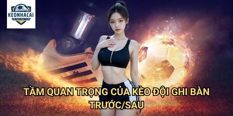 Kèo đội ghi bàn trước/sau Kèo nhà cái gift - Dự Đoán Momentum Trận Đấu 2 Tầm Quan Trọng Của Kèo đội ghi bàn trước/sau