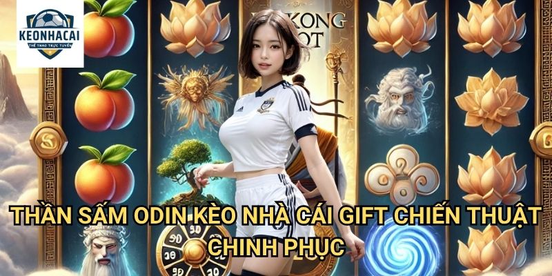 Thần Sấm Odin Kèo nhà cái gift - Sức Mạnh Thần Thoại Bắc Âu 3 Thần Sấm Odin Kèo nhà cái gift - Chiến Thuật Chinh Phục