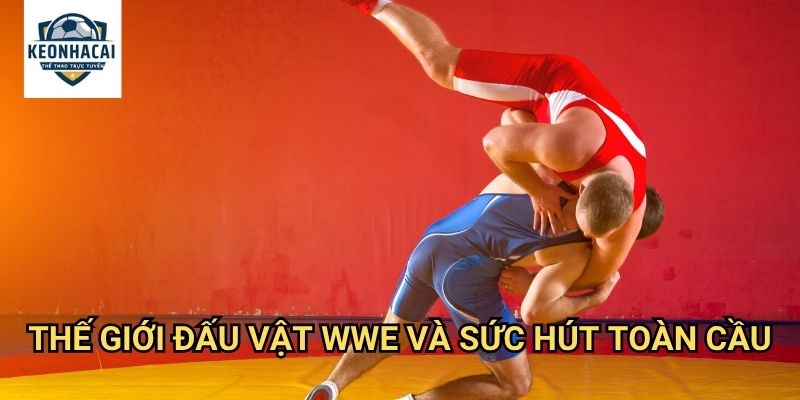 Đấu vật WWE Kèo nhà cái gift - Cá cược thể thao giải trí đỉnh cao với kịch tính bất ngờ 2 Thế giới đấu vật WWE và sức hút toàn cầu