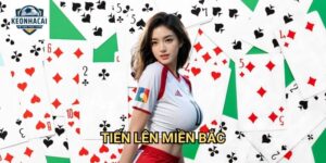 Tiến lên miền Bắc Kèo nhà cái gift - Phiên bản cổ điển với luật chơi truyền thống