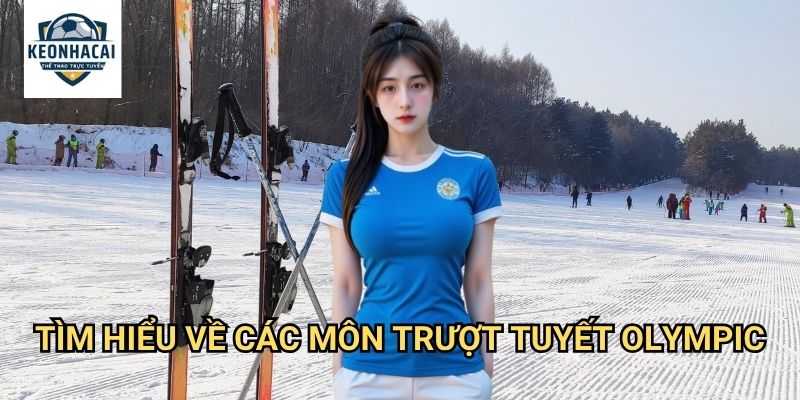 Trượt tuyết Kèo nhà cái gift - Cá cược thể thao mùa đông với cảm giác phiêu lưu 2 Tìm hiểu về các môn trượt tuyết Olympic