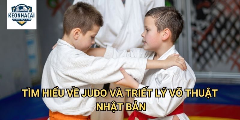 Judo võ thuật Kèo nhà cái gift - Cá cược võ thuật Nhật Bản với tinh thần samurai 2 Tìm hiểu về Judo và triết lý võ thuật Nhật Bản