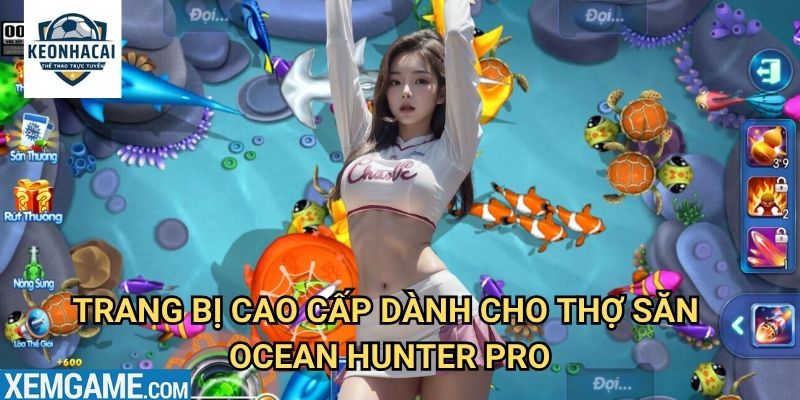 Ocean Hunter Pro Kèo nhà cái gift - Trải Nghiệm Thợ Săn Đại Dương Chuyên Nghiệp 2 Trang Bị Cao Cấp Dành Cho Thợ Săn Ocean Hunter Pro