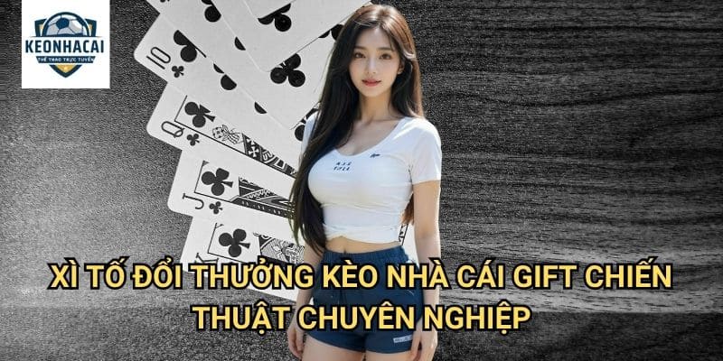 Xì tố đổi thưởng Kèo nhà cái gift - Poker Việt với giải thưởng khủng 3 Xì tố đổi thưởng Kèo nhà cái gift chiến thuật chuyên nghiệp
