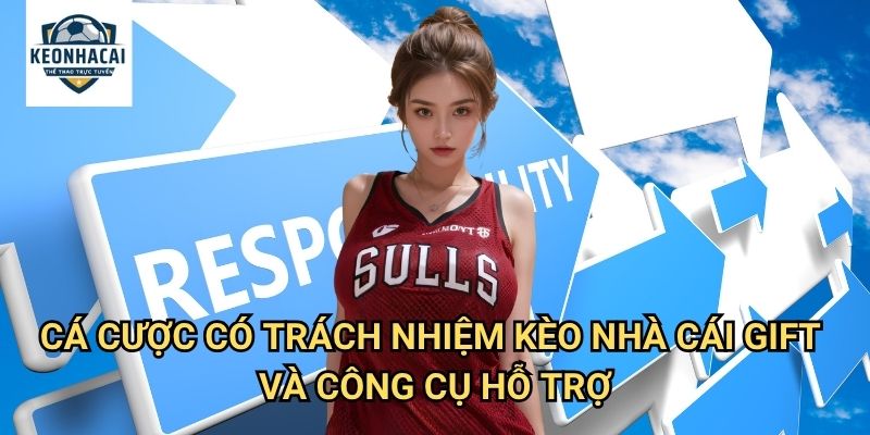 Cá cược có trách nhiệm Kèo nhà cái gift - Hướng dẫn chơi an toàn và bền vững 2 Cá cược có trách nhiệm Kèo nhà cái gift và công cụ hỗ trợ