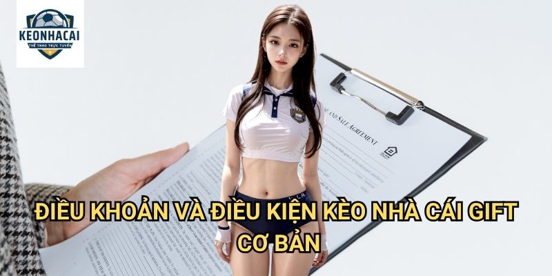 Điều khoản và Điều kiện Kèo nhà cái gift - Quy định chi tiết cho mọi giao dịch 1 Điều khoản và Điều kiện Kèo nhà cái gift cơ bản