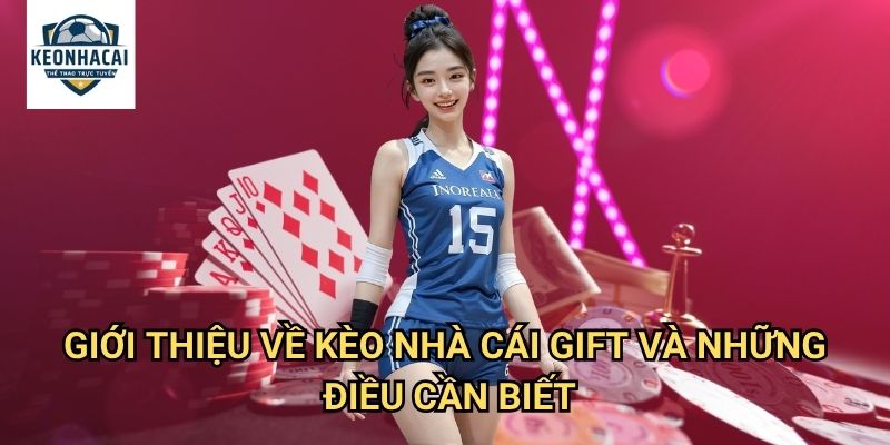 Trang chủ 9 Giới thiệu về Kèo nhà cái gift và những điều cần biết