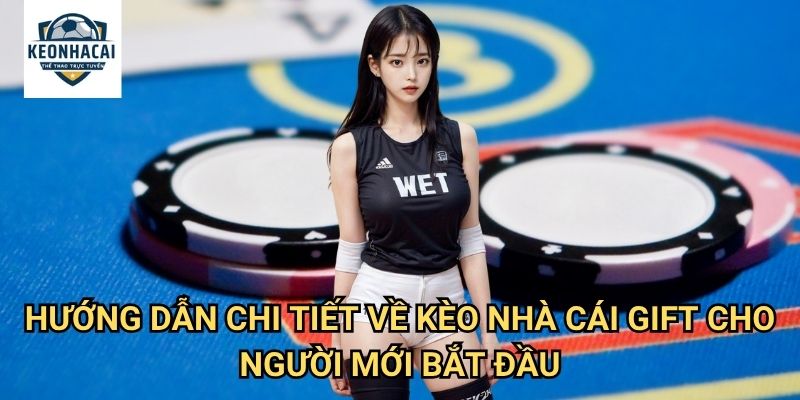 Trang chủ 12 Hướng dẫn chi tiết về Kèo nhà cái gift cho người mới bắt đầu