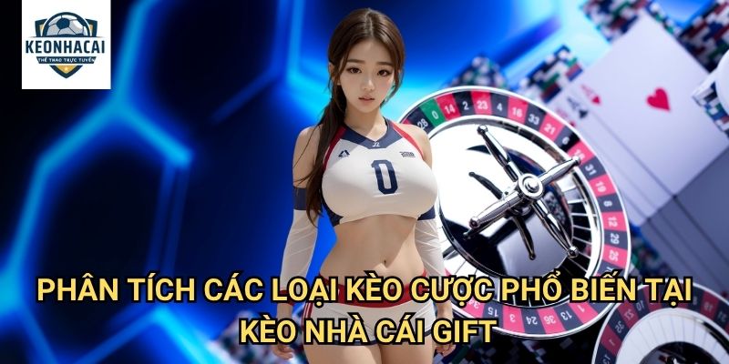 Trang chủ 14 Phân tích các loại kèo cược phổ biến tại Kèo nhà cái gift