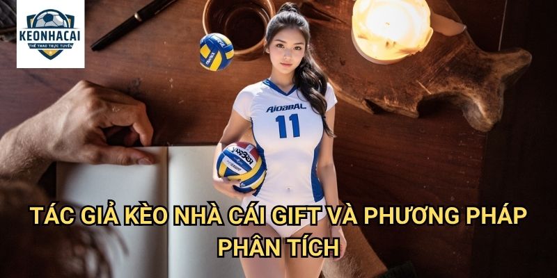 Tác giả Kèo nhà cái gift - Đội ngũ chuyên gia phân tích kèo hàng đầu 2 Tác giả Kèo nhà cái gift và phương pháp phân tích